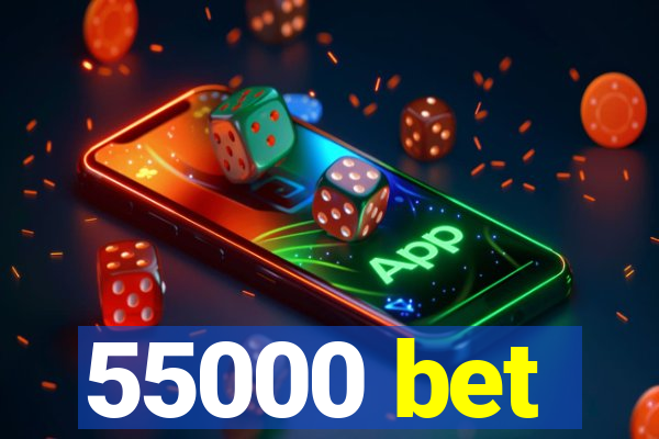 55000 bet
